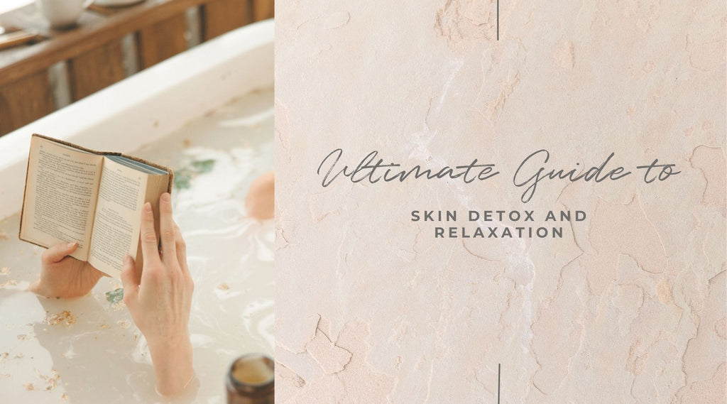 Ultimate Guide to Skin Detox and Relaxation